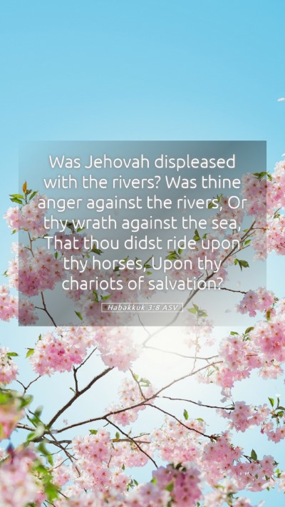 Picture 05 - Habakkuk 3:8 ASV Mobile Phone Wallpaper - Was Jehovah displeased with the rivers? Was thine - Mobile Bible Verse Wallpaper