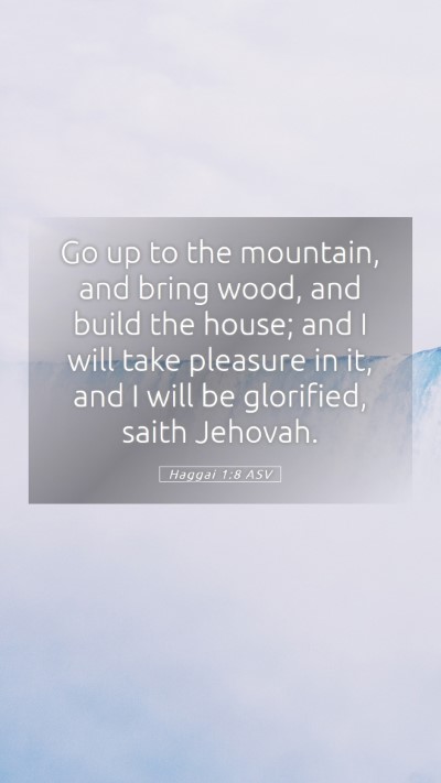 Picture 05 - Haggai 1:8 ASV Mobile Phone Wallpaper - Go up to the mountain, and bring wood, and build - Mobile Bible Verse Wallpaper