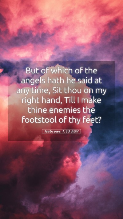 Picture 05 - Hebrews 1:13 ASV Mobile Phone Wallpaper - But of which of the angels hath he said at any - Mobile Bible Verse Wallpaper