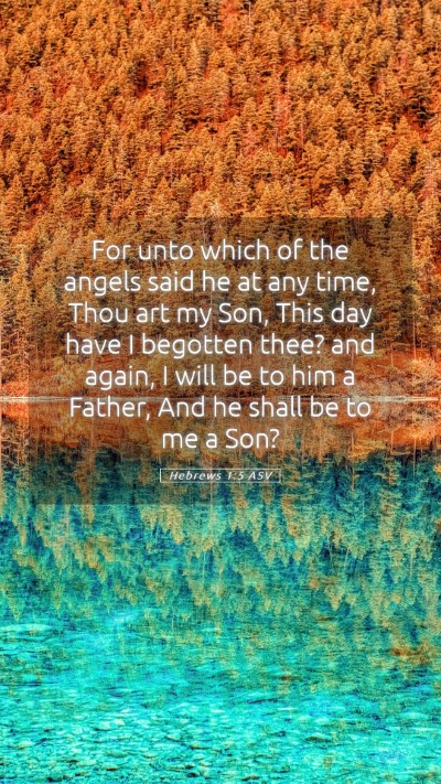 Picture 05 - Hebrews 1:5 ASV Mobile Phone Wallpaper - For unto which of the angels said he at any time, - Mobile Bible Verse Wallpaper