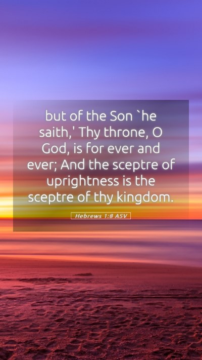 Picture 05 - Hebrews 1:8 ASV Mobile Phone Wallpaper - but of the Son `he saith,' Thy throne, O God, is - Mobile Bible Verse Wallpaper