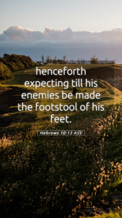 Picture 05 - Hebrews 10:13 ASV Mobile Phone Wallpaper - henceforth expecting till his enemies be made the - Mobile Bible Verse Wallpaper