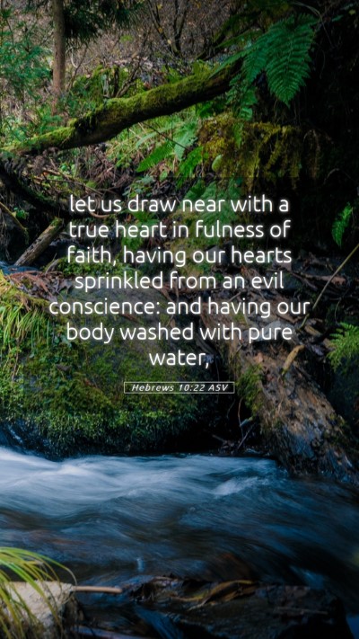 Picture 05 - Hebrews 10:22 ASV Mobile Phone Wallpaper - let us draw near with a true heart in fulness of - Mobile Bible Verse Wallpaper