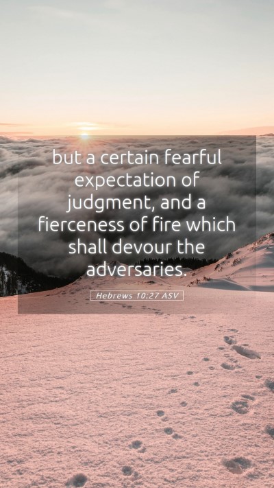 Picture 05 - Hebrews 10:27 ASV Mobile Phone Wallpaper - but a certain fearful expectation of judgment, - Mobile Bible Verse Wallpaper