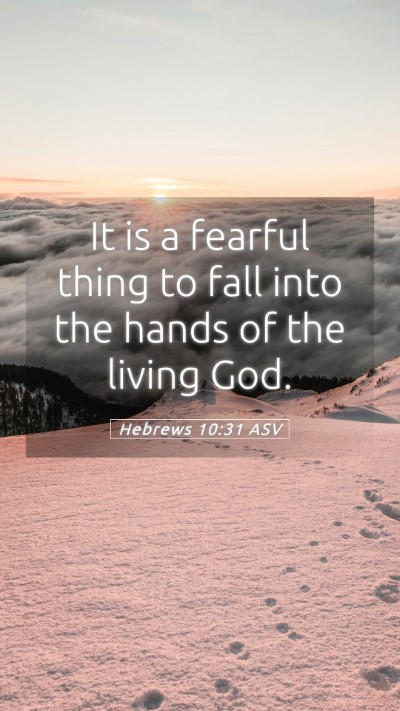 Picture 05 - Hebrews 10:31 ASV Mobile Phone Wallpaper - It is a fearful thing to fall into the hands of - Mobile Bible Verse Wallpaper