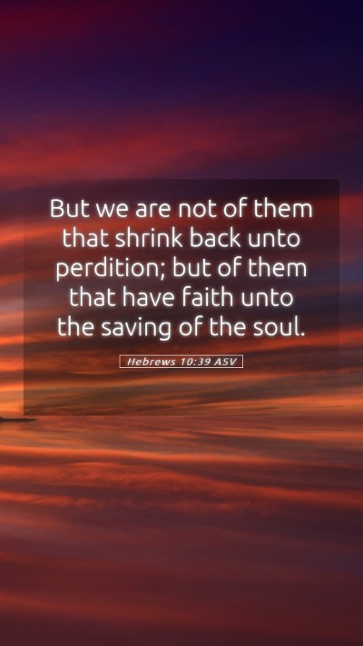Picture 05 - Hebrews 10:39 ASV Mobile Phone Wallpaper - But we are not of them that shrink back unto - Mobile Bible Verse Wallpaper