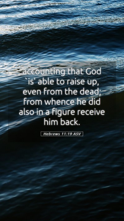 Picture 05 - Hebrews 11:19 ASV Mobile Phone Wallpaper - accounting that God `is' able to raise up, even - Mobile Bible Verse Wallpaper