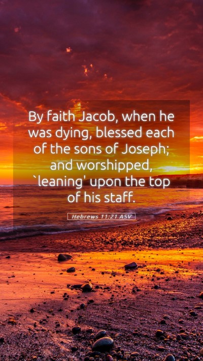 Picture 05 - Hebrews 11:21 ASV Mobile Phone Wallpaper - By faith Jacob, when he was dying, blessed each - Mobile Bible Verse Wallpaper