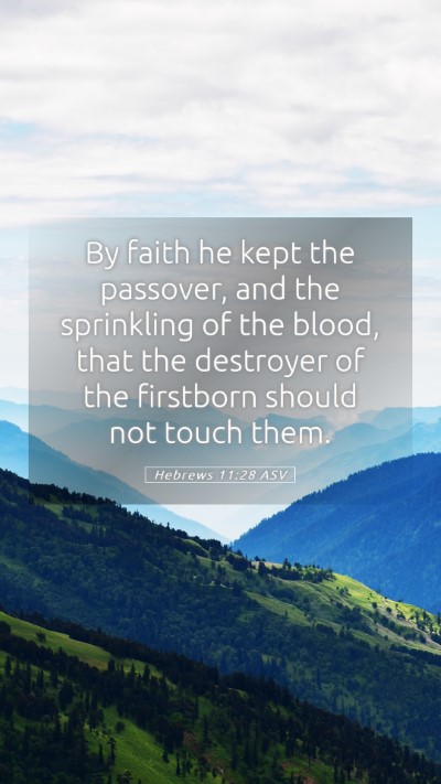 Picture 05 - Hebrews 11:28 ASV Mobile Phone Wallpaper - By faith he kept the passover, and the sprinkling - Mobile Bible Verse Wallpaper