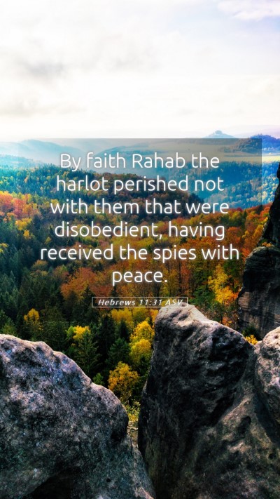 Picture 05 - Hebrews 11:31 ASV Mobile Phone Wallpaper - By faith Rahab the harlot perished not with them - Mobile Bible Verse Wallpaper