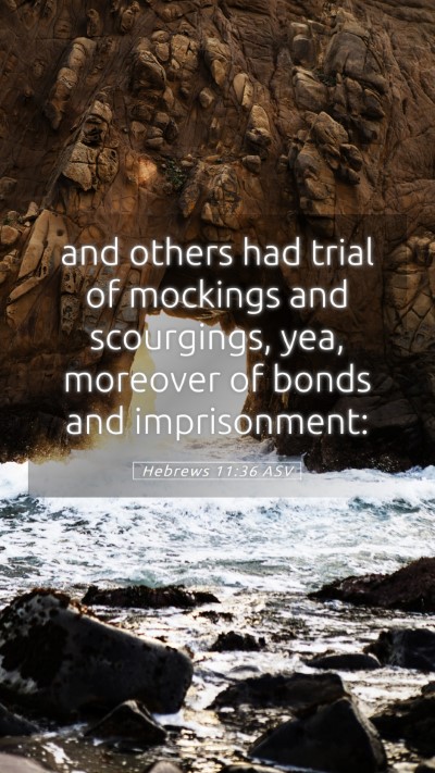Picture 05 - Hebrews 11:36 ASV Mobile Phone Wallpaper - and others had trial of mockings and scourgings, - Mobile Bible Verse Wallpaper