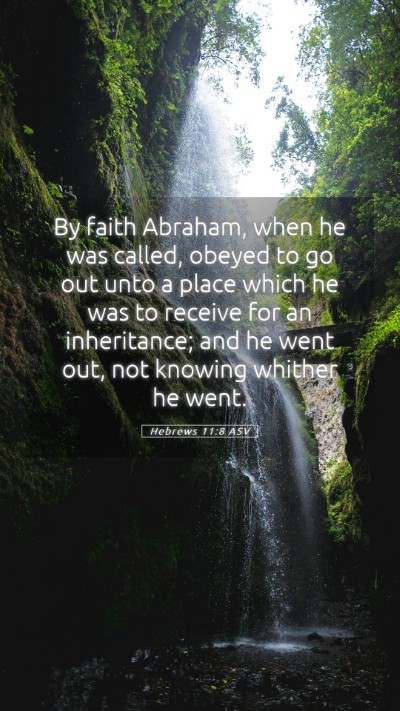 Picture 05 - Hebrews 11:8 ASV Mobile Phone Wallpaper - By faith Abraham, when he was called, obeyed to - Mobile Bible Verse Wallpaper