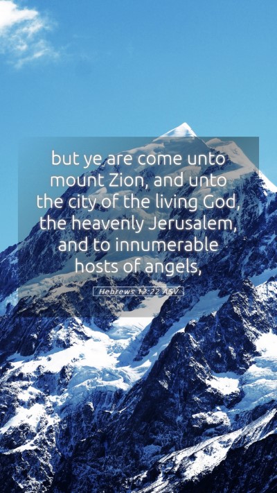 Picture 05 - Hebrews 12:22 ASV Mobile Phone Wallpaper - but ye are come unto mount Zion, and unto the - Mobile Bible Verse Wallpaper