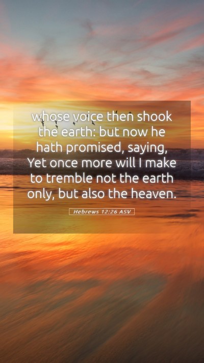 Picture 05 - Hebrews 12:26 ASV Mobile Phone Wallpaper - whose voice then shook the earth: but now he hath - Mobile Bible Verse Wallpaper