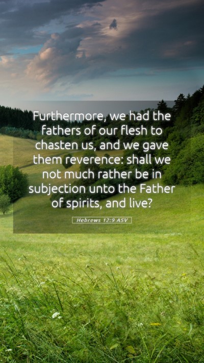 Picture 05 - Hebrews 12:9 ASV Mobile Phone Wallpaper - Furthermore, we had the fathers of our flesh to - Mobile Bible Verse Wallpaper
