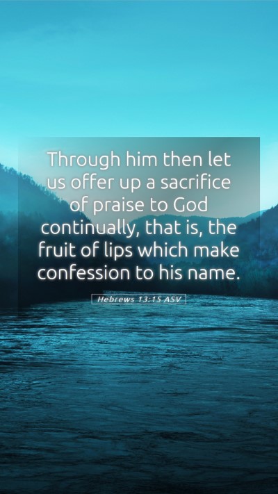 Picture 05 - Hebrews 13:15 ASV Mobile Phone Wallpaper - Through him then let us offer up a sacrifice of - Mobile Bible Verse Wallpaper