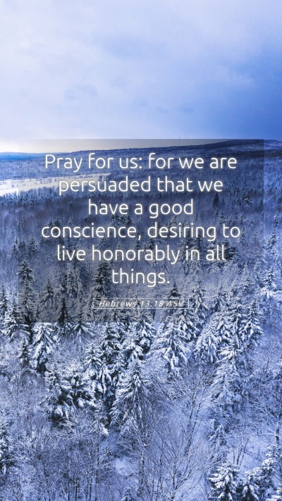 Picture 05 - Hebrews 13:18 ASV Mobile Phone Wallpaper - Pray for us: for we are persuaded that we have a - Mobile Bible Verse Wallpaper