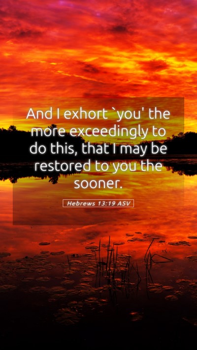 Picture 05 - Hebrews 13:19 ASV Mobile Phone Wallpaper - And I exhort `you' the more exceedingly to do - Mobile Bible Verse Wallpaper
