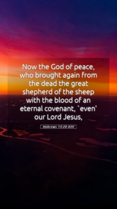 Picture 05 - Hebrews 13:20 ASV Mobile Phone Wallpaper - Now the God of peace, who brought again from the - Mobile Bible Verse Wallpaper