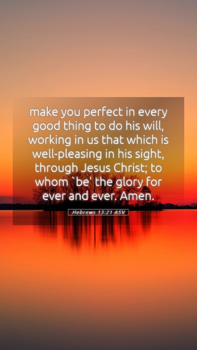 Picture 05 - Hebrews 13:21 ASV Mobile Phone Wallpaper - make you perfect in every good thing to do his - Mobile Bible Verse Wallpaper