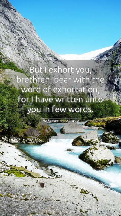 Picture 05 - Hebrews 13:22 ASV Mobile Phone Wallpaper - But I exhort you, brethren, bear with the word of - Mobile Bible Verse Wallpaper