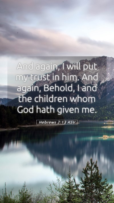 Picture 05 - Hebrews 2:13 ASV Mobile Phone Wallpaper - And again, I will put my trust in him. And again, - Mobile Bible Verse Wallpaper