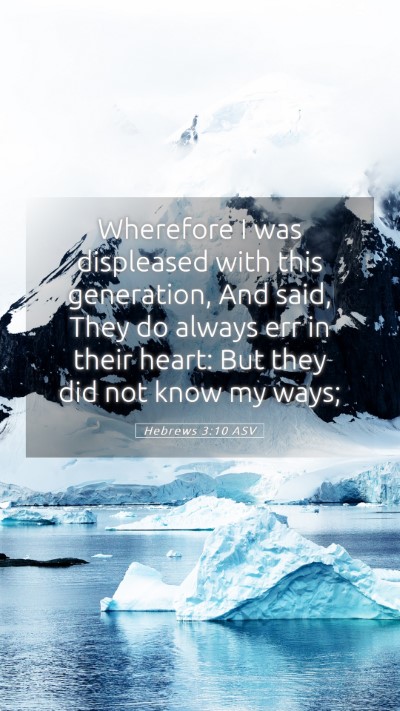 Picture 05 - Hebrews 3:10 ASV Mobile Phone Wallpaper - Wherefore I was displeased with this generation, - Mobile Bible Verse Wallpaper