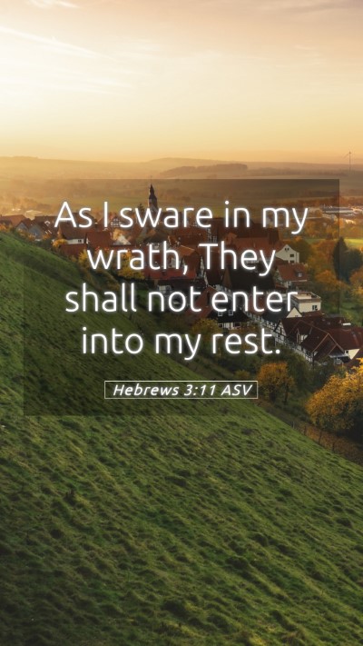 Picture 05 - Hebrews 3:11 ASV Mobile Phone Wallpaper - As I sware in my wrath, They shall not enter into - Mobile Bible Verse Wallpaper