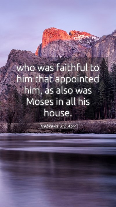 Picture 05 - Hebrews 3:2 ASV Mobile Phone Wallpaper - who was faithful to him that appointed him, as - Mobile Bible Verse Wallpaper