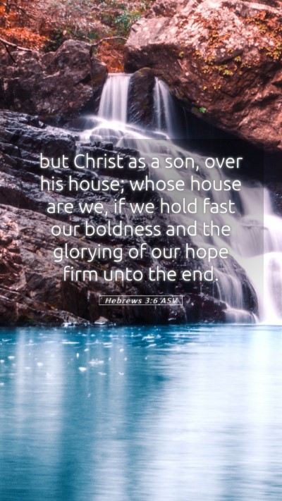 Picture 05 - Hebrews 3:6 ASV Mobile Phone Wallpaper - but Christ as a son, over his house; whose house - Mobile Bible Verse Wallpaper