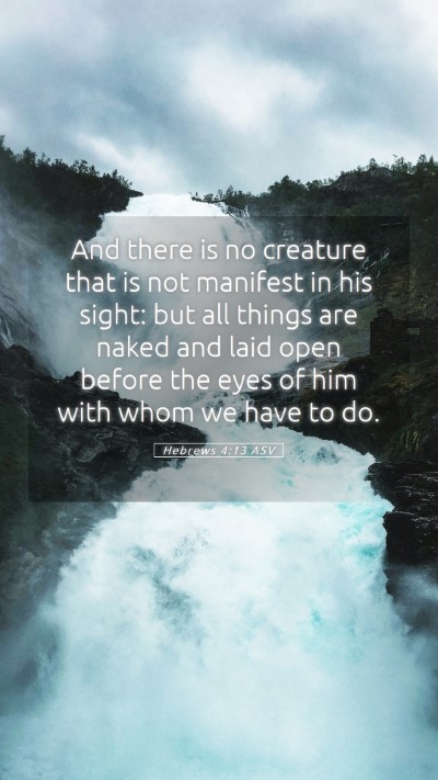 Picture 05 - Hebrews 4:13 ASV Mobile Phone Wallpaper - And there is no creature that is not manifest in - Mobile Bible Verse Wallpaper