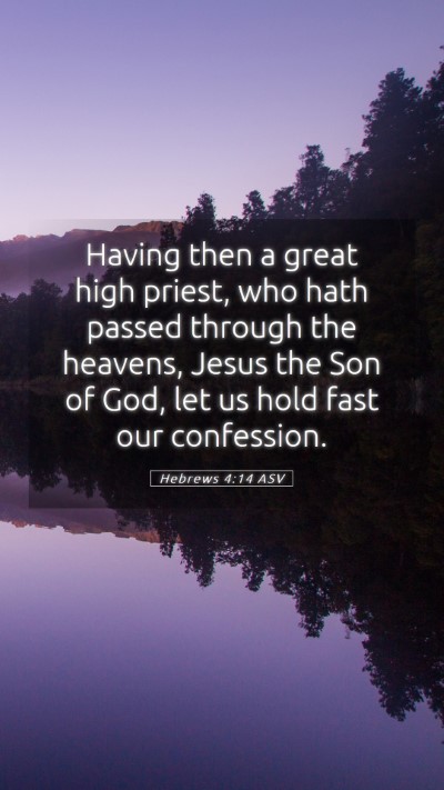 Picture 05 - Hebrews 4:14 ASV Mobile Phone Wallpaper - Having then a great high priest, who hath passed - Mobile Bible Verse Wallpaper