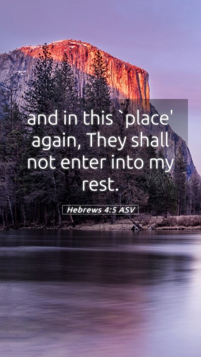 Picture 05 - Hebrews 4:5 ASV Mobile Phone Wallpaper - and in this `place' again, They shall not enter - Mobile Bible Verse Wallpaper