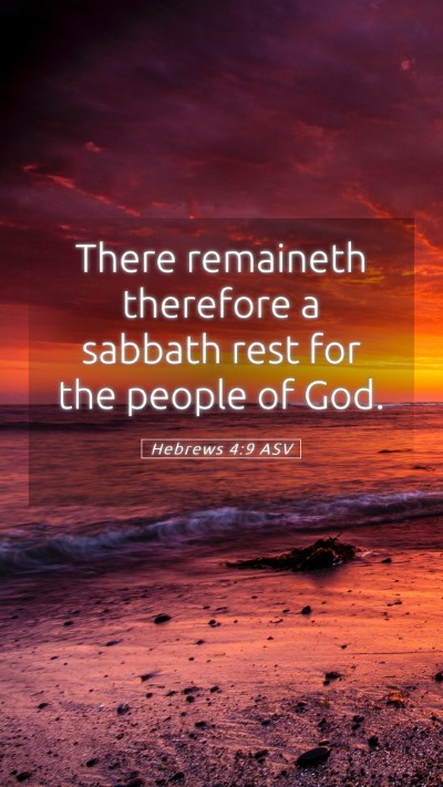 Picture 05 - Hebrews 4:9 ASV Mobile Phone Wallpaper - There remaineth therefore a sabbath rest for the - Mobile Bible Verse Wallpaper
