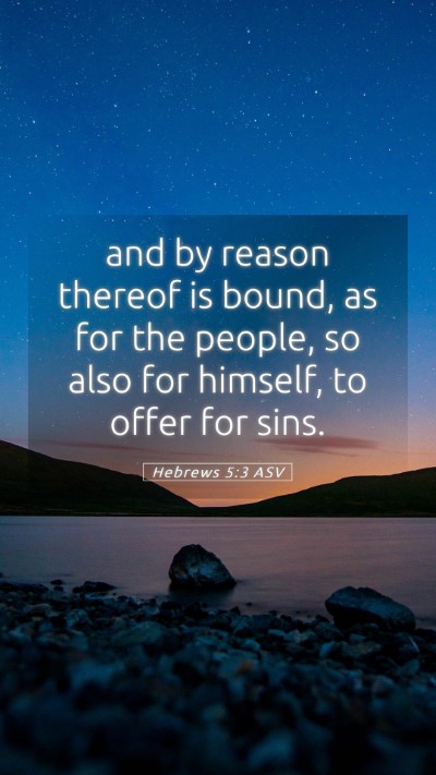 Picture 05 - Hebrews 5:3 ASV Mobile Phone Wallpaper - and by reason thereof is bound, as for the - Mobile Bible Verse Wallpaper