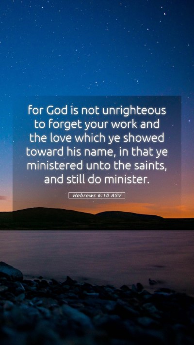 Picture 05 - Hebrews 6:10 ASV Mobile Phone Wallpaper - for God is not unrighteous to forget your work - Mobile Bible Verse Wallpaper