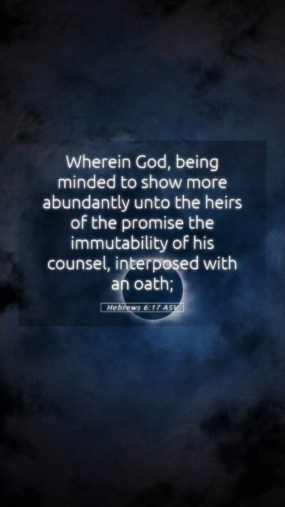 Picture 05 - Hebrews 6:17 ASV Mobile Phone Wallpaper - Wherein God, being minded to show more abundantly - Mobile Bible Verse Wallpaper