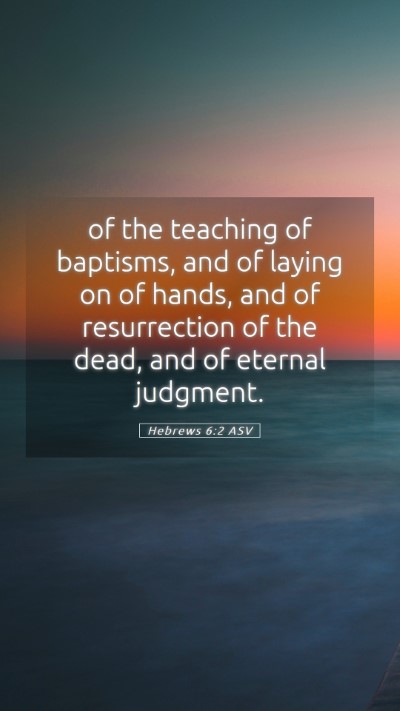 Picture 05 - Hebrews 6:2 ASV Mobile Phone Wallpaper - of the teaching of baptisms, and of laying on of - Mobile Bible Verse Wallpaper