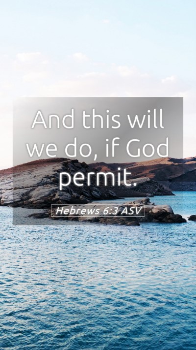 Picture 05 - Hebrews 6:3 ASV Mobile Phone Wallpaper - And this will we do, if God - Mobile Bible Verse Wallpaper