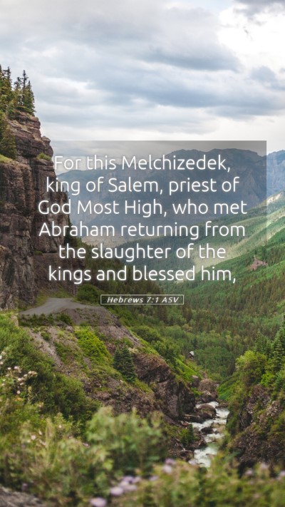 Picture 05 - Hebrews 7:1 ASV Mobile Phone Wallpaper - For this Melchizedek, king of Salem, priest of - Mobile Bible Verse Wallpaper