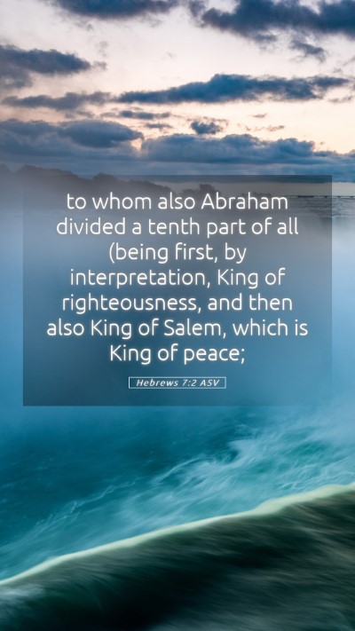 Picture 05 - Hebrews 7:2 ASV Mobile Phone Wallpaper - to whom also Abraham divided a tenth part of all - Mobile Bible Verse Wallpaper