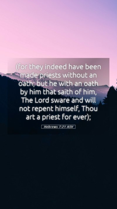 Picture 05 - Hebrews 7:21 ASV Mobile Phone Wallpaper - (for they indeed have been made priests without - Mobile Bible Verse Wallpaper