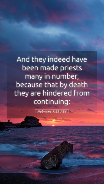 Picture 05 - Hebrews 7:23 ASV Mobile Phone Wallpaper - And they indeed have been made priests many in - Mobile Bible Verse Wallpaper