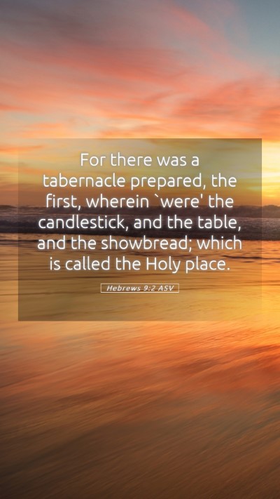 Picture 05 - Hebrews 9:2 ASV Mobile Phone Wallpaper - For there was a tabernacle prepared, the first, - Mobile Bible Verse Wallpaper