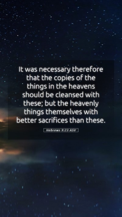 Picture 05 - Hebrews 9:23 ASV Mobile Phone Wallpaper - It was necessary therefore that the copies of the - Mobile Bible Verse Wallpaper