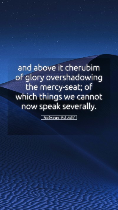 Picture 05 - Hebrews 9:5 ASV Mobile Phone Wallpaper - and above it cherubim of glory overshadowing the - Mobile Bible Verse Wallpaper