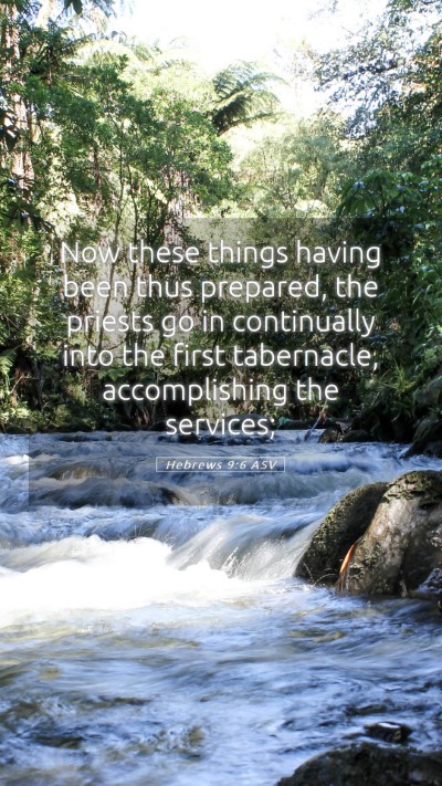Picture 05 - Hebrews 9:6 ASV Mobile Phone Wallpaper - Now these things having been thus prepared, the - Mobile Bible Verse Wallpaper