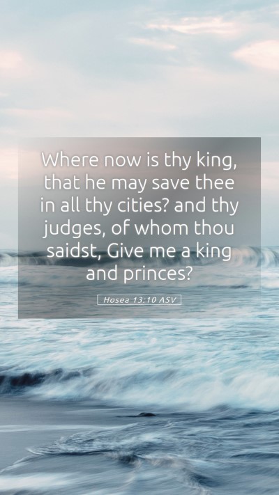 Picture 05 - Hosea 13:10 ASV Mobile Phone Wallpaper - Where now is thy king, that he may save thee in - Mobile Bible Verse Wallpaper