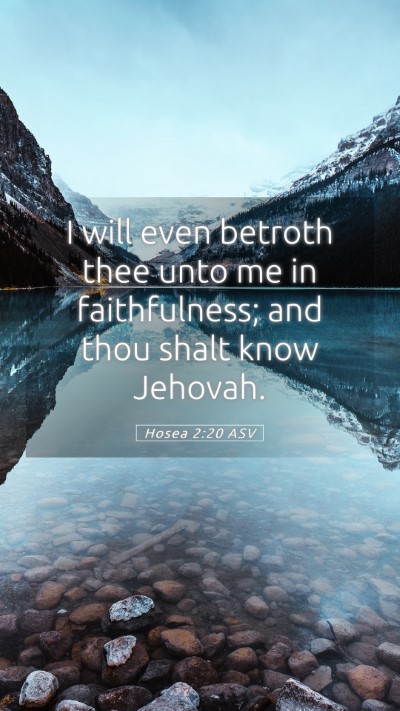 Picture 05 - Hosea 2:20 ASV Mobile Phone Wallpaper - I will even betroth thee unto me in faithfulness; - Mobile Bible Verse Wallpaper