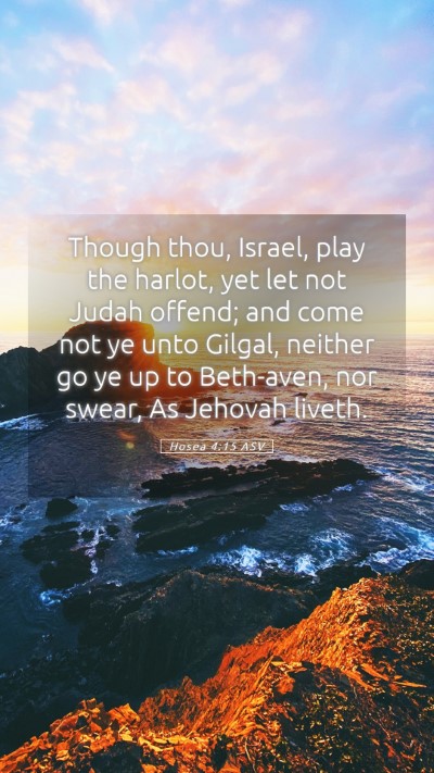 Picture 05 - Hosea 4:15 ASV Mobile Phone Wallpaper - Though thou, Israel, play the harlot, yet let not - Mobile Bible Verse Wallpaper